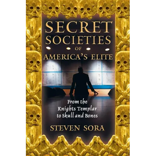 Secret Societies of America's Elite: From the Knights Templar to Skull and Bones - Paperback