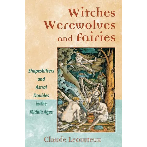 Witches, Werewolves, and Fairies: Shapeshifters and Astral Doubles in the Middle Ages - Paperback