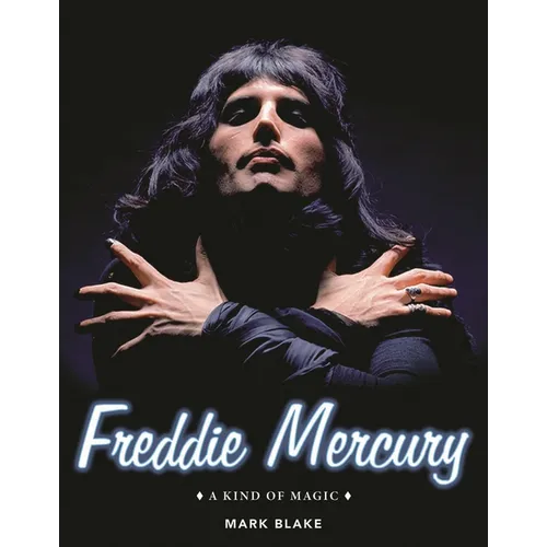 Freddie Mercury: A Kind of Magic - Hardcover