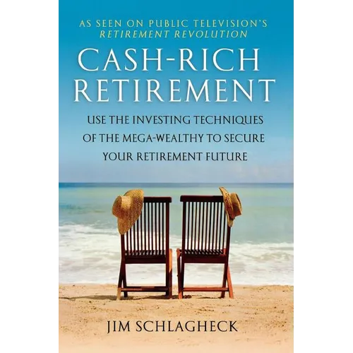 Cash-Rich Retirement: Use the Investing Techniques of the Mega-Wealthy to Secure Your Retirement Future - Paperback