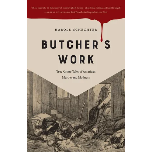 Butcher's Work: True Crime Tales of American Murder and Madness - Paperback