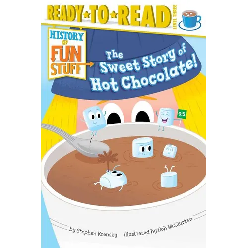 The Sweet Story of Hot Chocolate!: Ready-To-Read Level 3 - Paperback