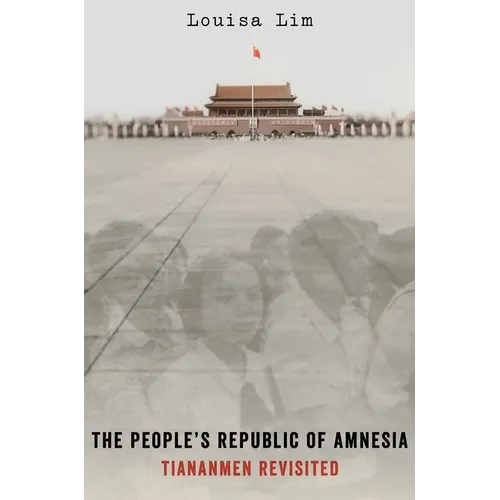 The People's Republic of Amnesia: Tiananmen Revisited - Hardcover