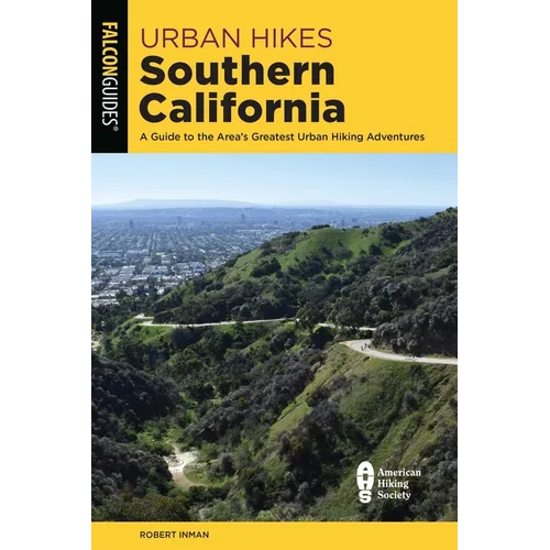 Urban Hikes Southern California: A Guide to the Area's Greatest Urban Hiking Adventures - Paperback