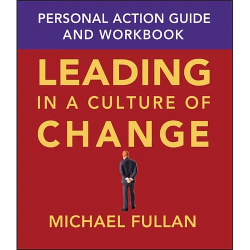 Leading in a Culture of Change: Personal Action Guide and Workbook - Paperback
