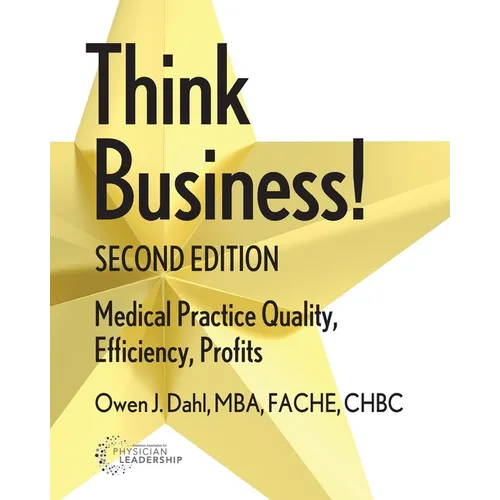 Think Business! Medical Practice Quality, Efficiency, Profits, 2nd Edition - Paperback