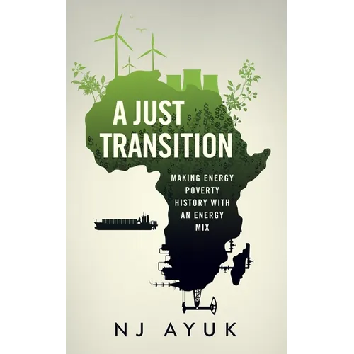A Just Transition: Making Energy Poverty History with an Energy Mix - Hardcover