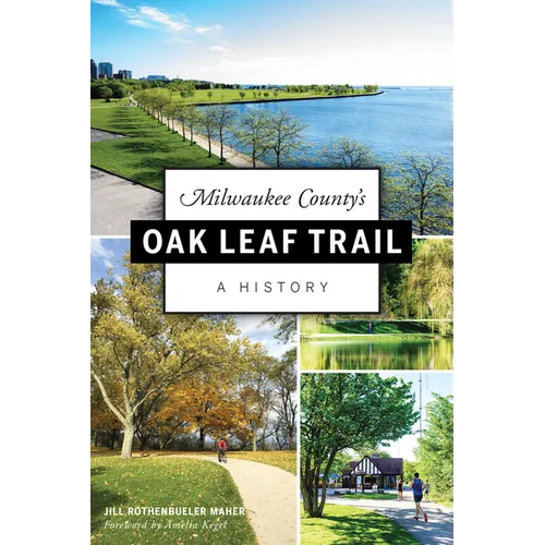 Milwaukee County's Oak Leaf Trail: A History - Paperback