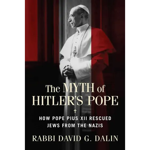 The Myth of Hitler's Pope: How Pope Pius XII Rescued Jews from the Nazis - Paperback