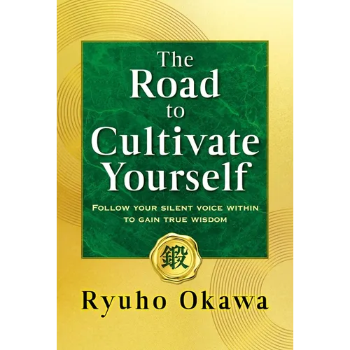 The Road to Cultivate Yourself: Follow Your Silent Voice Within to Gain True Wisdom - Paperback