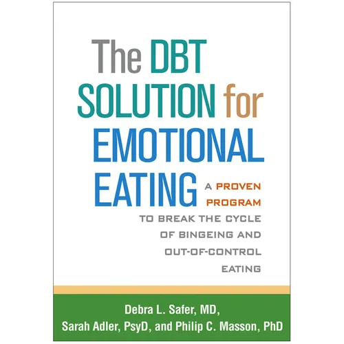 The Dbt Solution for Emotional Eating: A Proven Program to Break the Cycle of Bingeing and Out-Of-Control Eating - Paperback