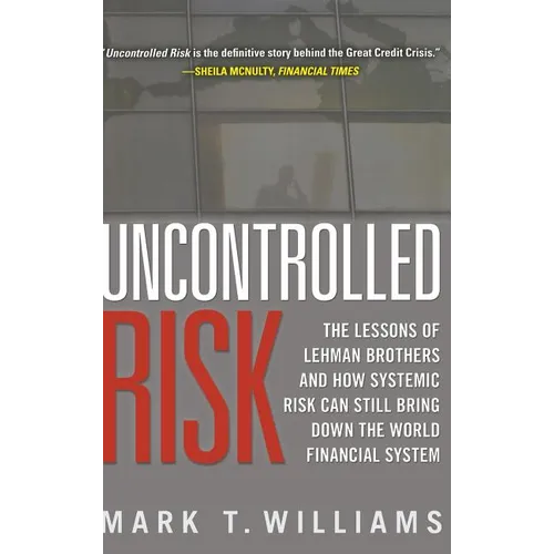 Uncontrolled Risk: Lessons of Lehman Brothers and How Systemic Risk Can Still Bring Down the World Financial System - Hardcover