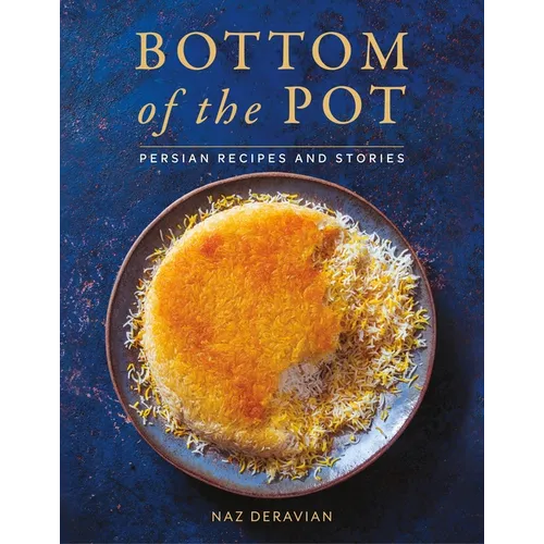 Bottom of the Pot: Persian Recipes and Stories - Hardcover