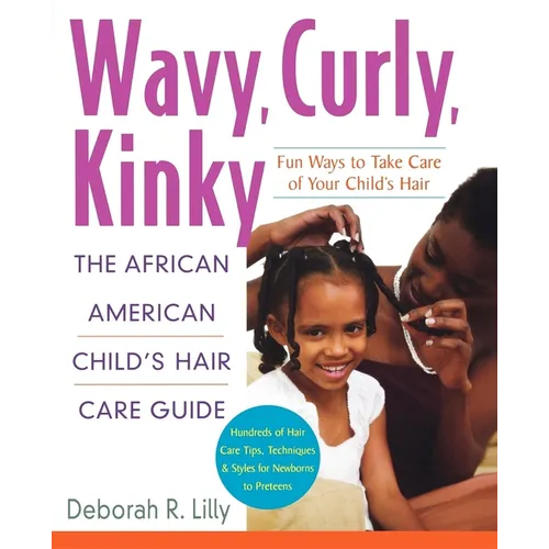 Wavy, Curly, Kinky: The African American Child's Hair Care Guide - Paperback
