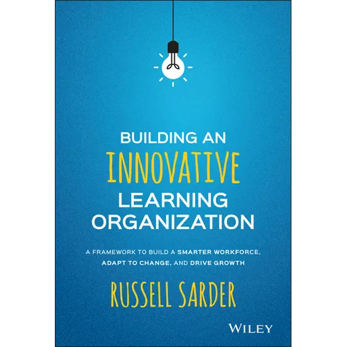 Building an Innovative Learning Organization: A Framework to Build a Smarter Workforce, Adapt to Change, and Drive Growth - Hardcover