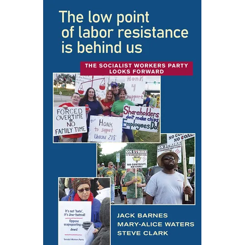 The Low Point of Labor Resistance Is Behind Us: The Socialist Workers Party Looks Forward - Paperback