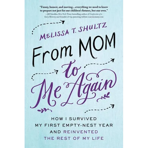 From Mom to Me Again: How I Survived My First Empty-Nest Year and Reinvented the Rest of My Life - Paperback