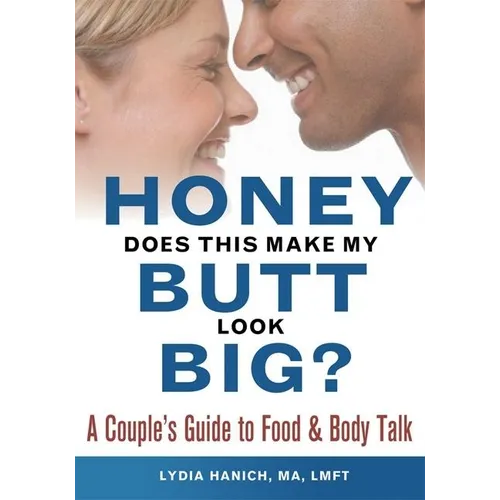 Honey, Does This Make My Butt Look Big?: A Couple's Guide to Food and Body Talk - Paperback
