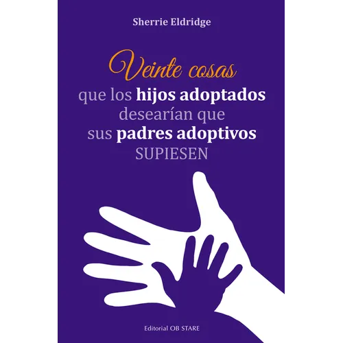 Veinte Cosas Que Los Hijos Adoptados Desearian Que Sus Padres Adoptivos Supiesen - Paperback