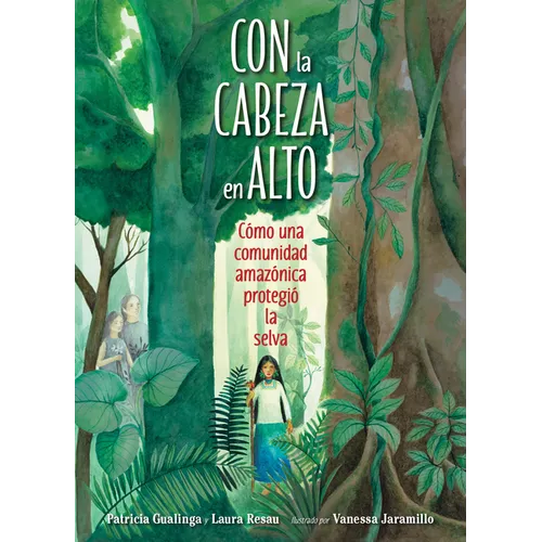 Con La Cabeza En Alto (Spanish Edition): Cómo Una Comunidad Amazónica Protegió La Selva - Hardcover