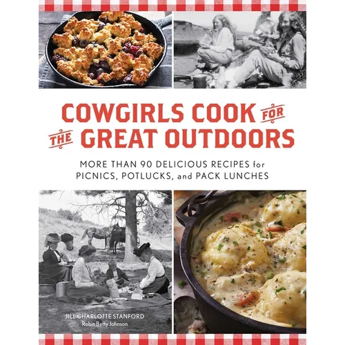 Cowgirls Cook for the Great Outdoors: More Than 90 Delicious Recipes for Picnics, Potlucks, and Pack Lunches - Paperback