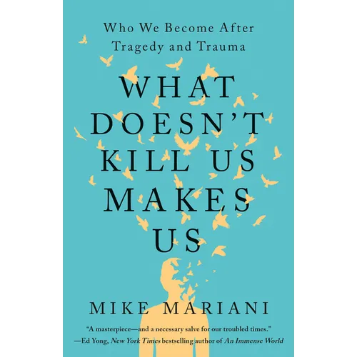 What Doesn't Kill Us Makes Us: Who We Become After Tragedy and Trauma - Paperback
