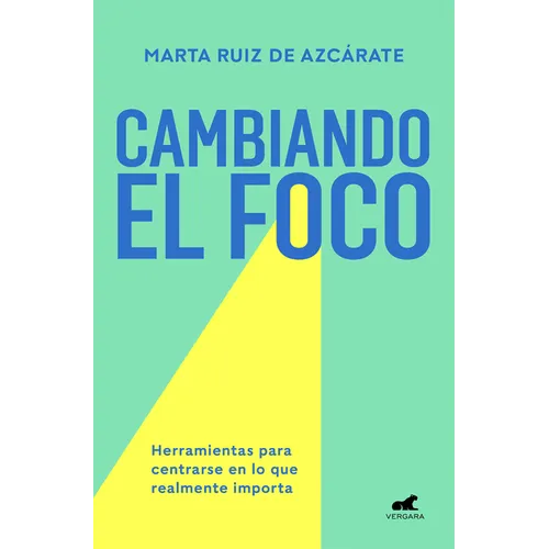 Cambiando El Foco. Herramientas Para Centrarse En Lo Que Realmente Importa / Changing Your Focus. Tools to Focus on What Really Matters - Paperback