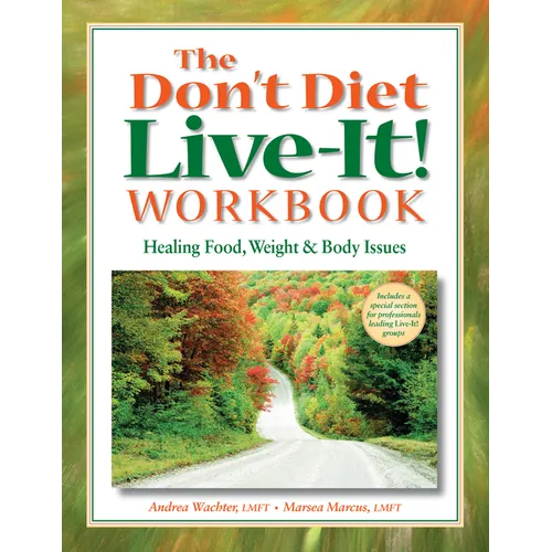 The Don't Diet, Live-It! Workbook: Healing Food, Weight and Body Issues - Paperback