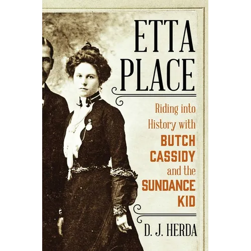 Etta Place: Riding Into History with Butch Cassidy and the Sundance Kid - Hardcover