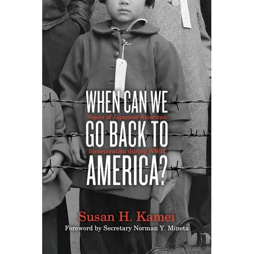 When Can We Go Back to America?: Voices of Japanese American Incarceration During WWII - Hardcover