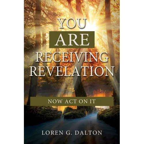 You Are Receiving Revelation, Now Act on It! - Paperback