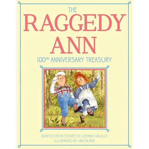 The Raggedy Ann 100th Anniversary Treasury: How Raggedy Ann Got Her Candy Heart; Raggedy Ann and Rags; Raggedy Ann and Andy and the Camel with the Wri - Hardcover