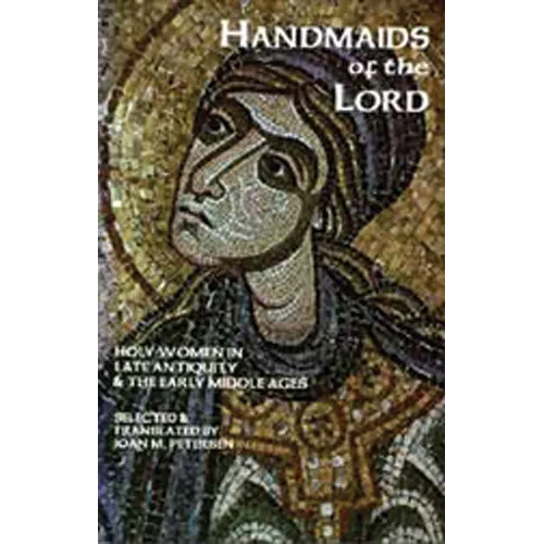 Handmaids of the Lord: Holy Women in Late Antiquity and the Early Middle Ages Volume 143 - Paperback