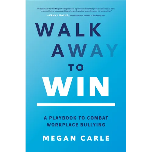 Walk Away to Win: A Playbook to Combat Workplace Bullying - Hardcover
