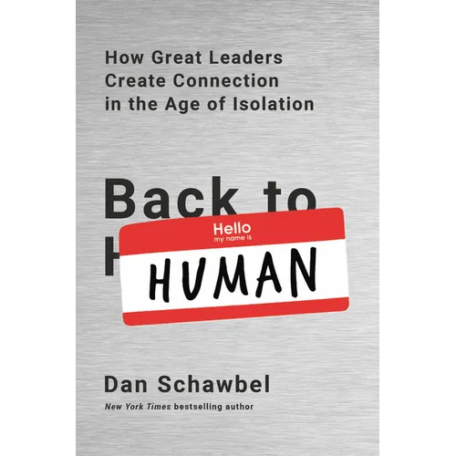 Back to Human: How Great Leaders Create Connection in the Age of Isolation - Paperback
