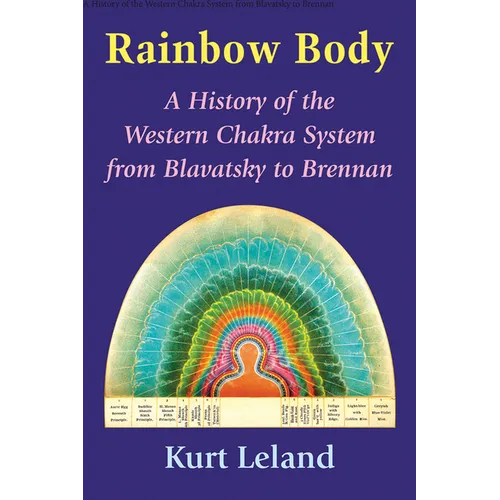 Rainbow Body: A History of the Western Chakra System from Blavatsky to Brennan - Paperback