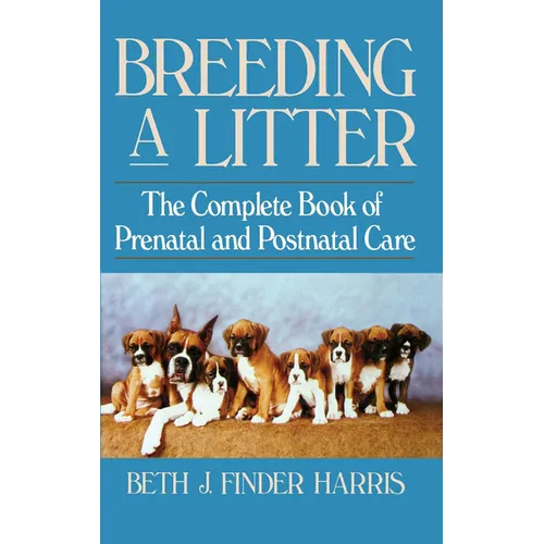 Breeding a Litter: The Complete Book of Prenatal and Postnatal Care - Hardcover