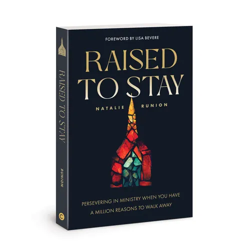 Raised to Stay: Persevering in Ministry When You Have a Million Reasons to Walk Away - Paperback