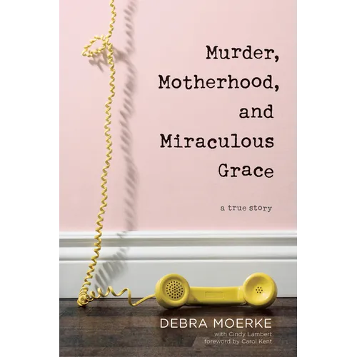 Murder, Motherhood, and Miraculous Grace: A True Story - Paperback