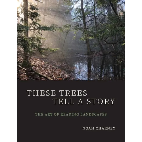 These Trees Tell a Story: The Art of Reading Landscapes - Paperback